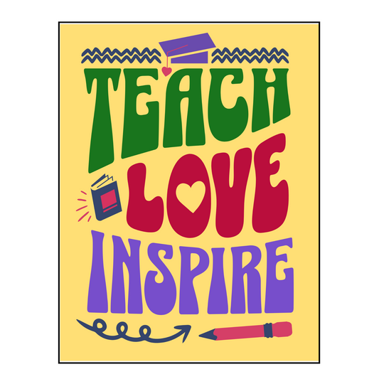 Teach Love Inspire Poster